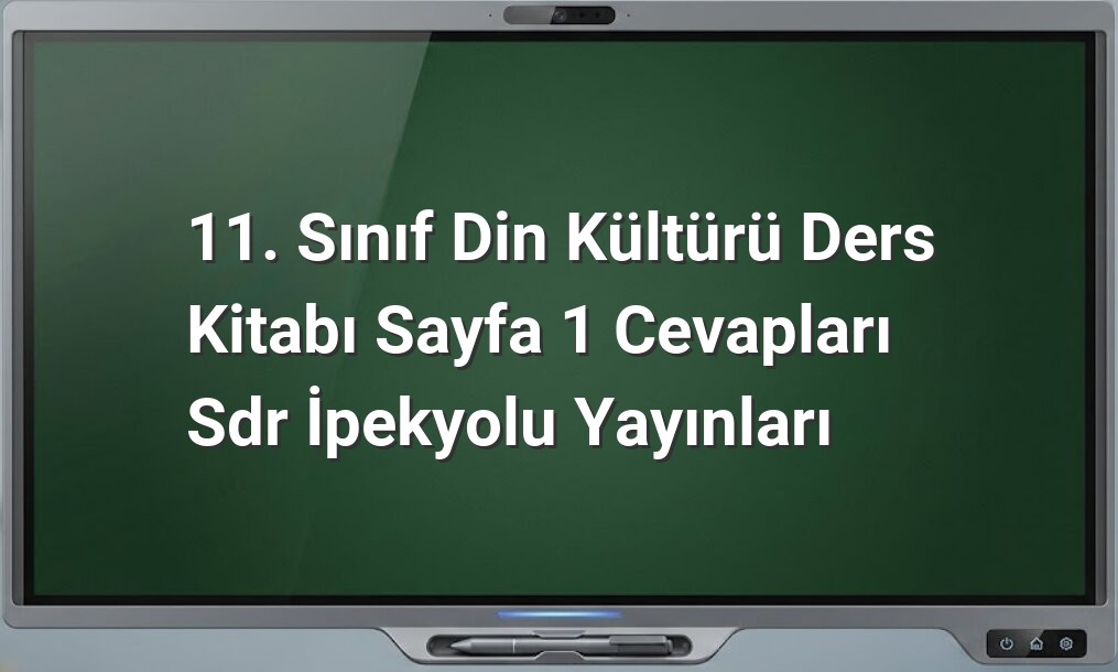 11. Sınıf Din Kültürü Sayfa 1 Cevapları