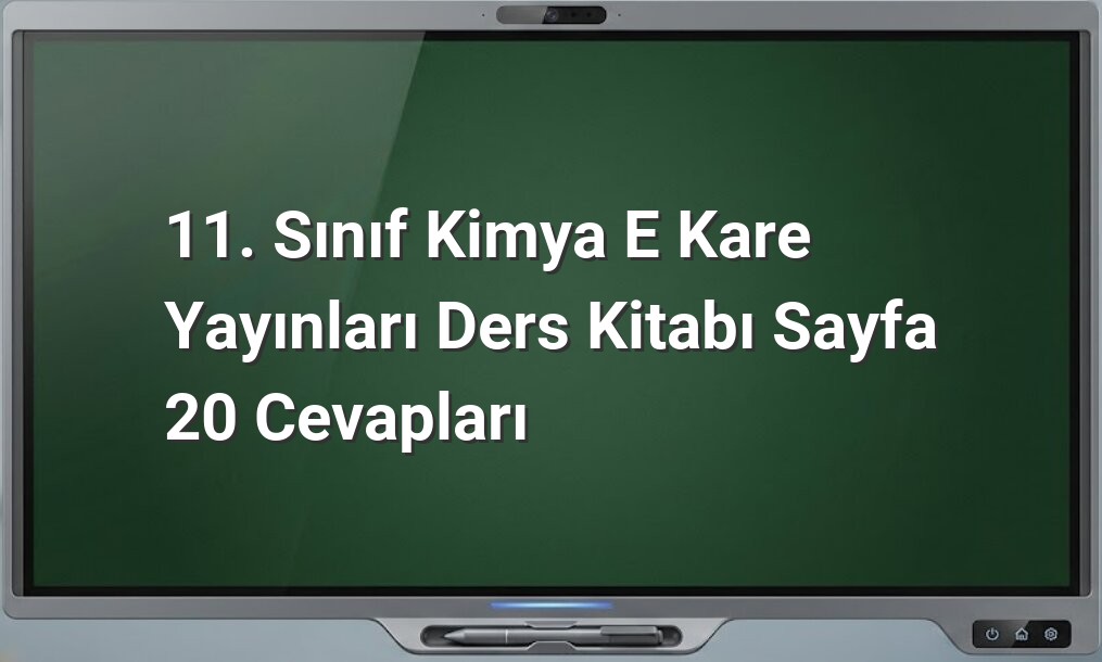 11. Sınıf Kimya Sayfa 20 Cevapları