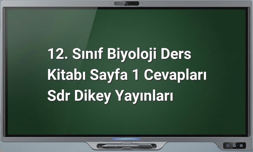 12. Sınıf Biyoloji Sayfa 1 Cevapları