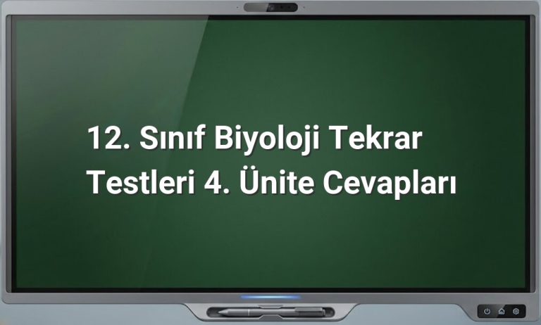 12. Sınıf Biyoloji 4. Ünite Cevapları
