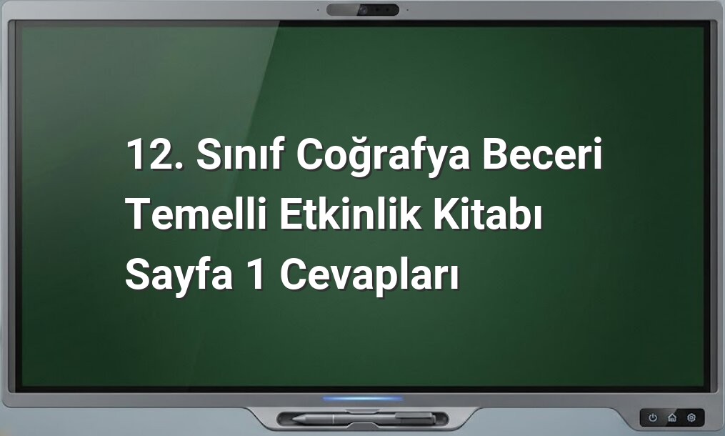 12. Sınıf Coğrafya Etkinlik Cevapları