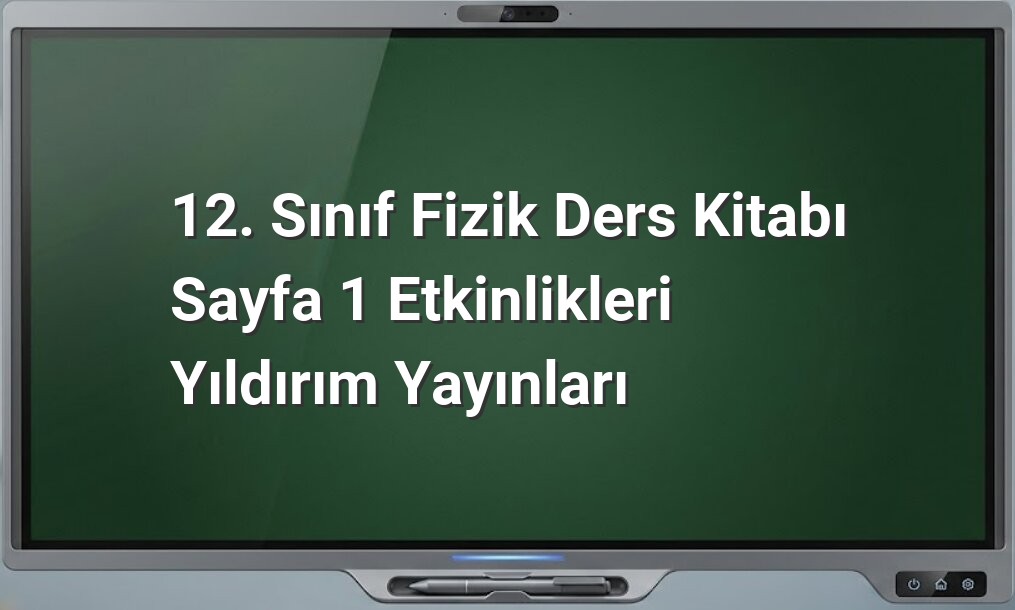 12. sınıf fizik etkinlikleri