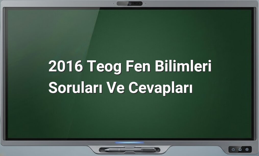 2016 TEOG Fen Bilimleri Soruları