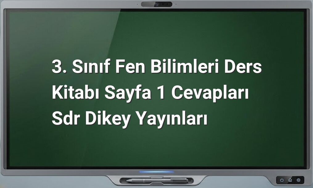 Fen Bilimleri 3. Sınıf Sayfa 1 Cevapları