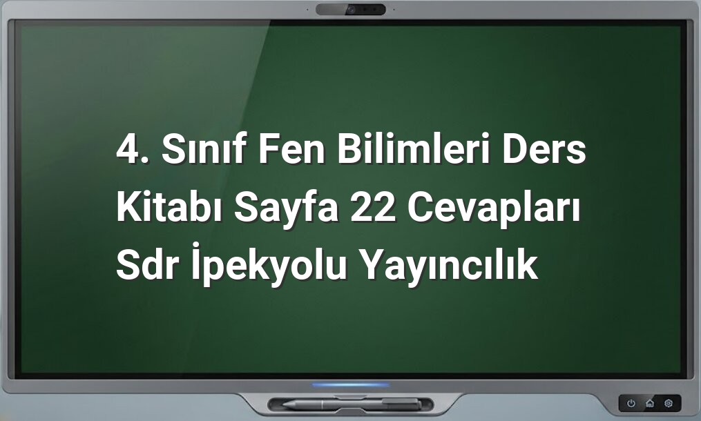 4. Sınıf Fen Bilimleri Sayfa 22 Cevapları