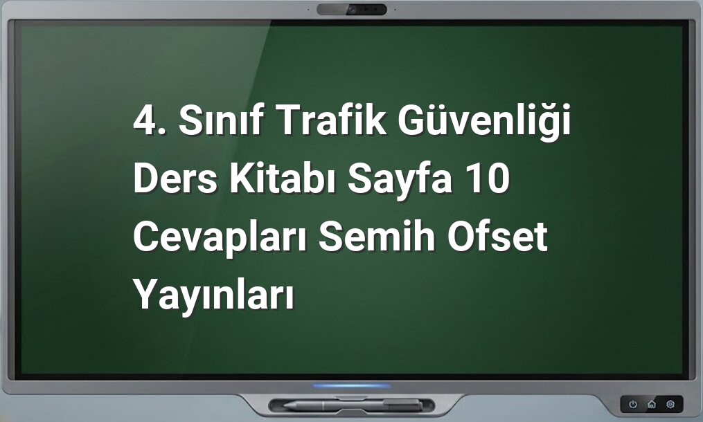 Trafik güvenliği 4. sınıf cevapları