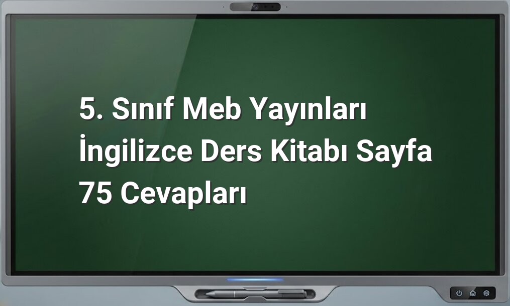 5. Sınıf İngilizce Sayfa 75 Cevapları