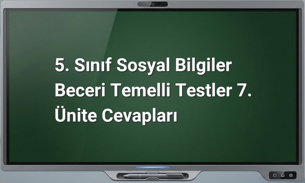 5. Sınıf Sosyal Bilgiler 7. Ünite Cevapları