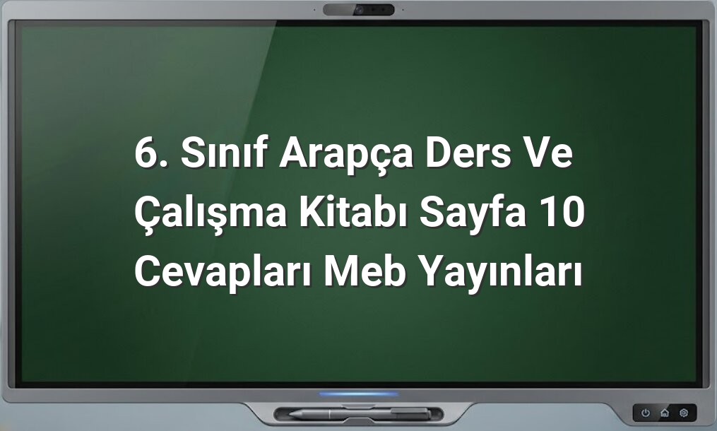 6. Sınıf Arapça Sayfa 10 Cevapları