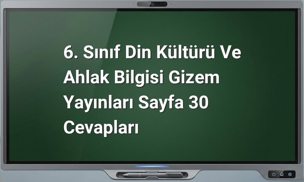 Din Kültürü 6. Sınıf Sayfa 30 Cevapları