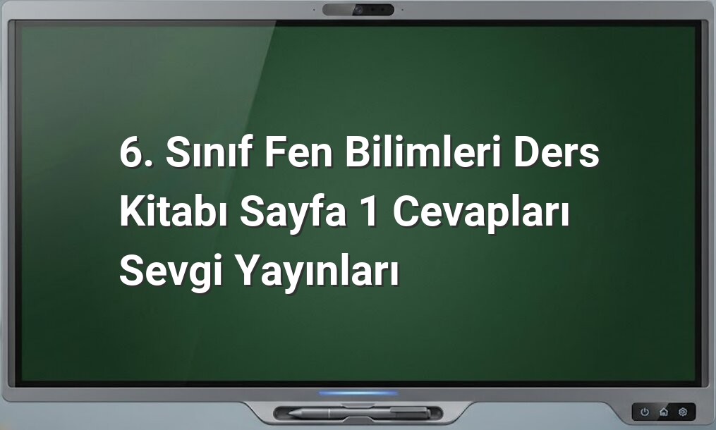 6. Sınıf Fen Bilimleri Sayfa 1 Cevapları