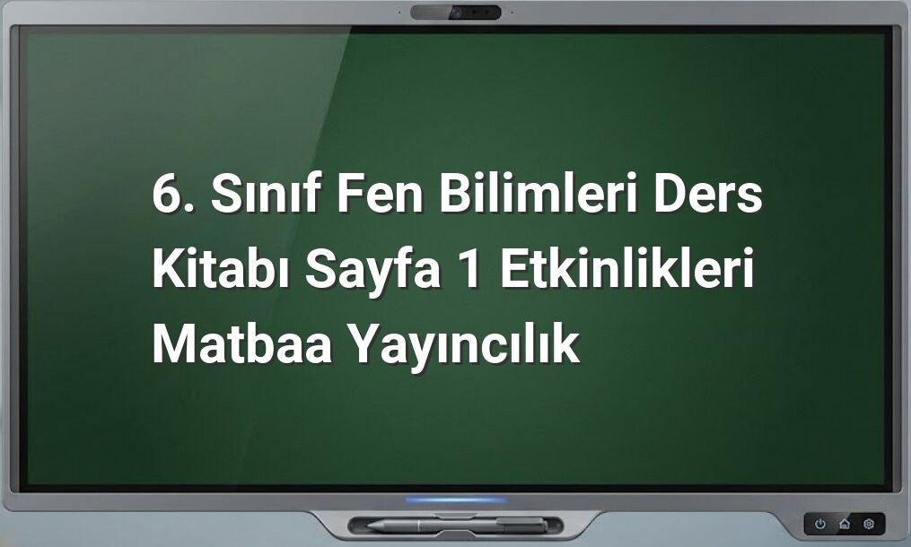 6. sınıf fen bilimleri başlangıç etkinlikleri