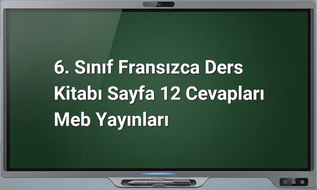6. Sınıf Fransızca Sayfa 12 Cevapları