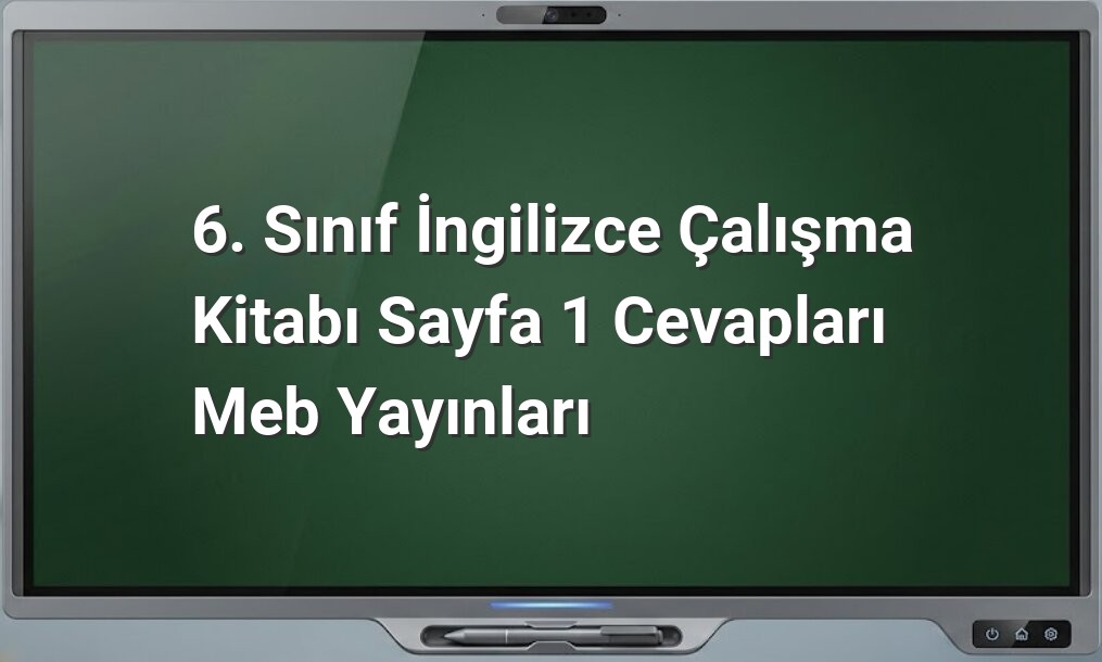 6. Sınıf İngilizce çalışma kitabı cevapları