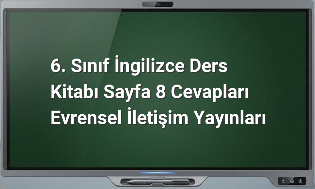 6. Sınıf İngilizce Sayfa 8 Cevapları