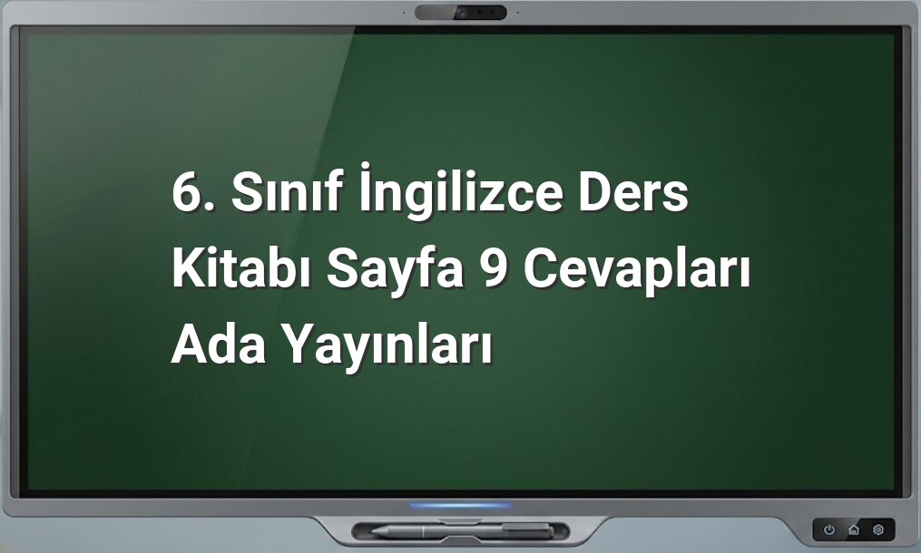 6. Sınıf İngilizce Sayfa 9 Cevapları