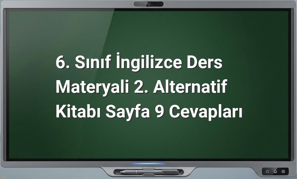 6. Sınıf İngilizce Sayfa 9 Cevapları