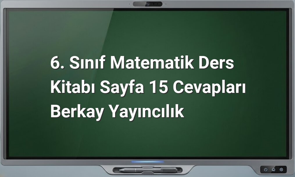 6. Sınıf Matematik Sayfa 15 Cevapları