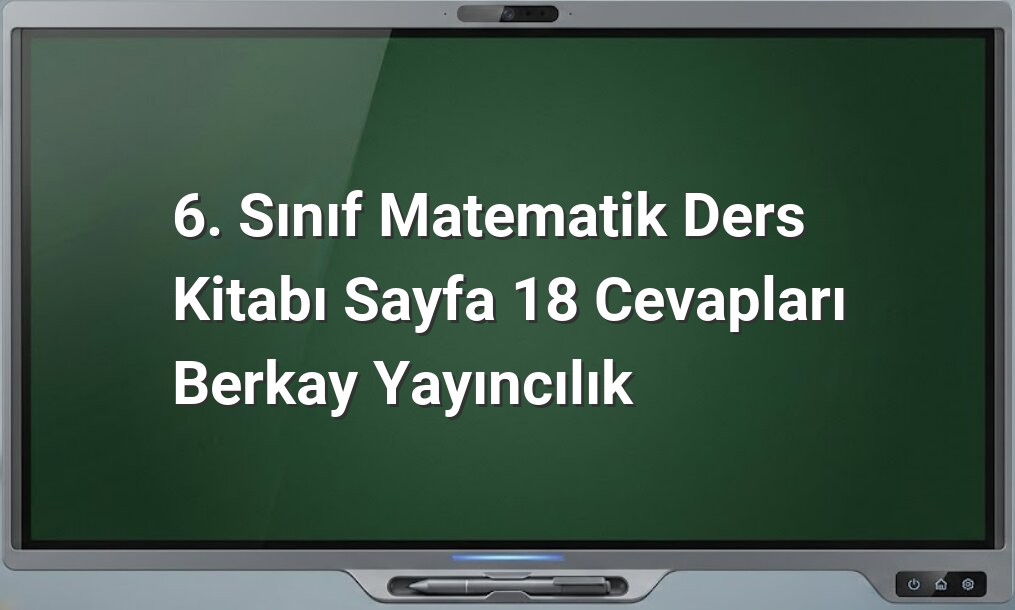 6. Sınıf Matematik Sayfa 18 Cevapları