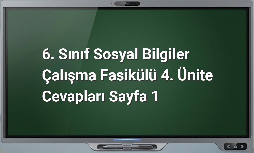 6. Sınıf Sosyal Bilgiler 4. Ünite