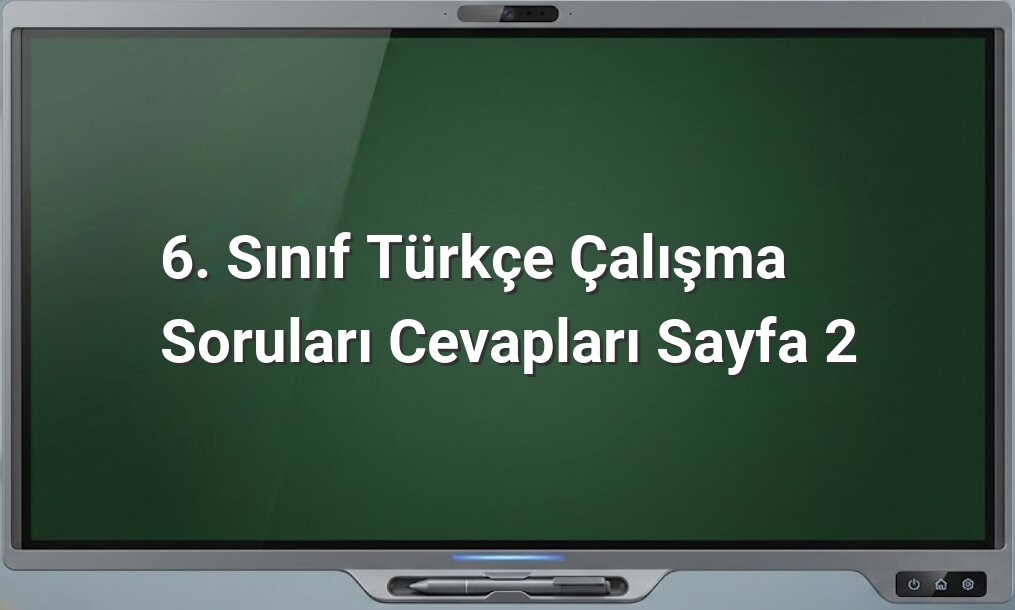 6. Sınıf Türkçe çalışma soruları cevapları
