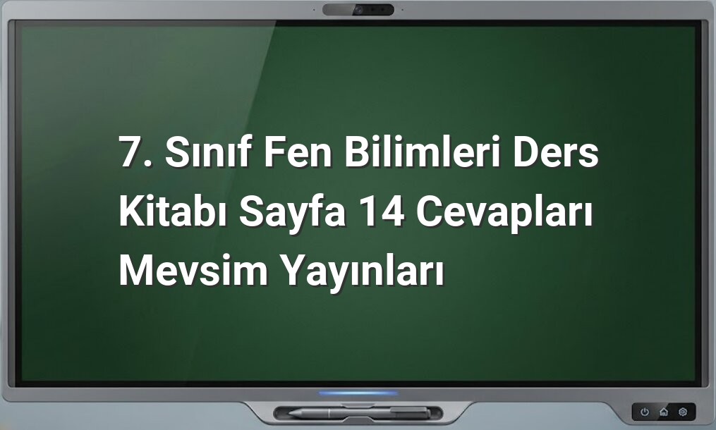 7. Sınıf Fen Bilimleri Sayfa 14 Cevapları