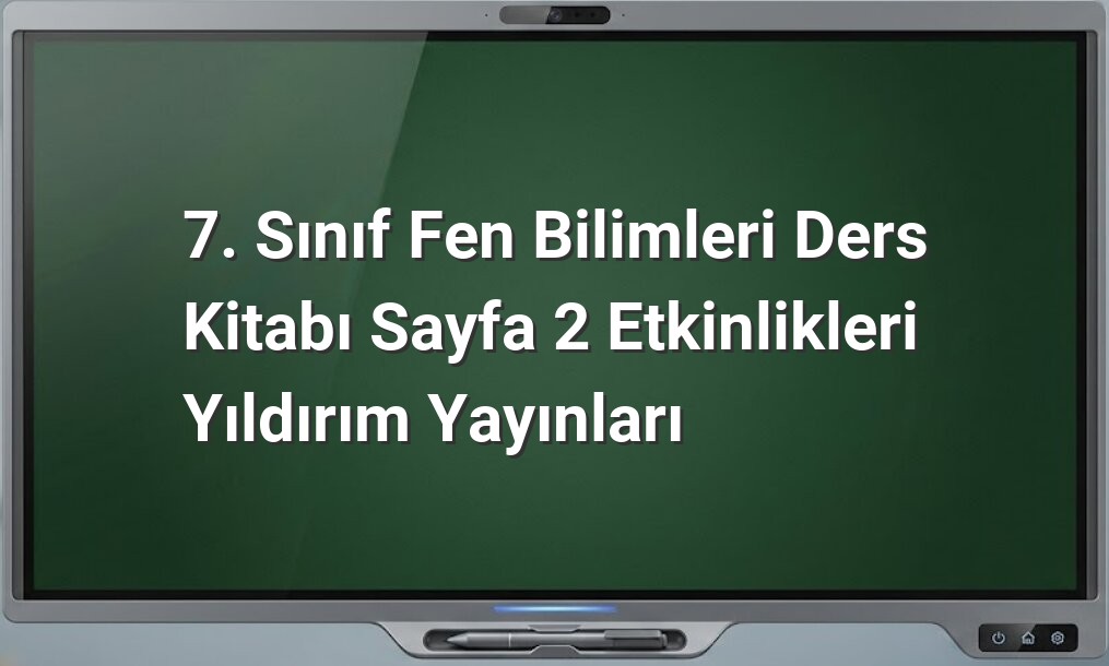 7. Sınıf Fen Bilimleri etkinlikleri
