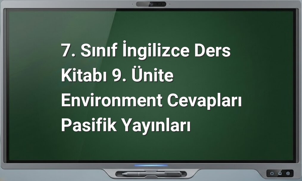 7. Sınıf İngilizce Çevre Ünite Cevapları