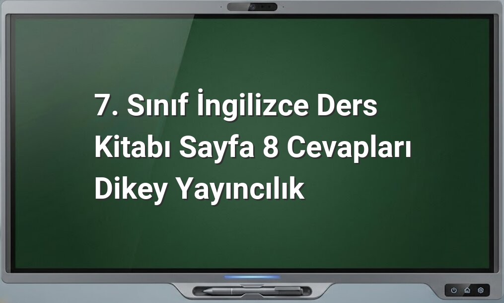 7. Sınıf İngilizce Sayfa 8 Cevapları
