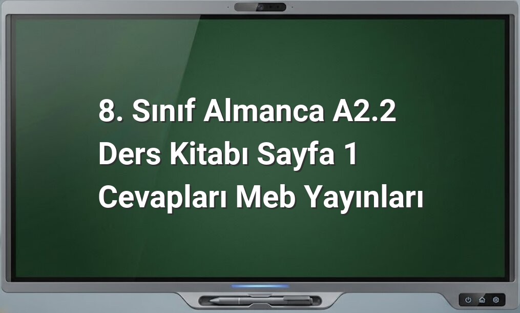 8. Sınıf Almanca A2.2 Sayfa 1 Cevapları