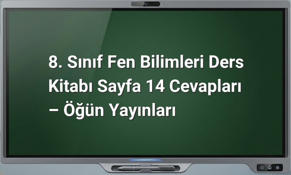 8. Sınıf Fen Bilimleri Sayfa 14 Cevapları