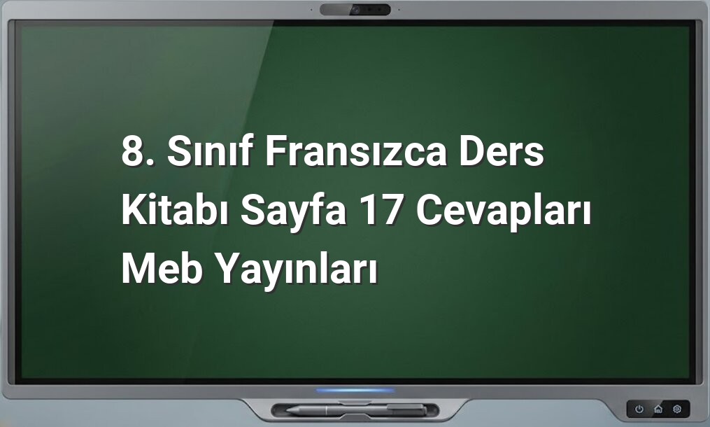 Fransızca 8. Sınıf Sayfa 17 Cevapları