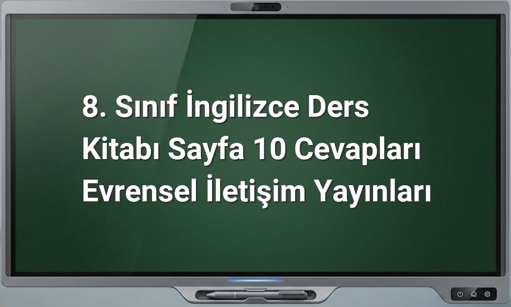 8. Sınıf İngilizce sayfa 10 cevapları