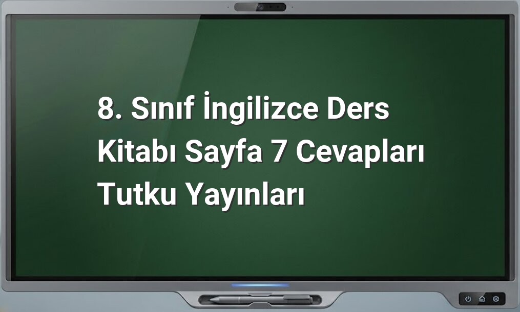 8. Sınıf İngilizce Sayfa 7 Cevapları