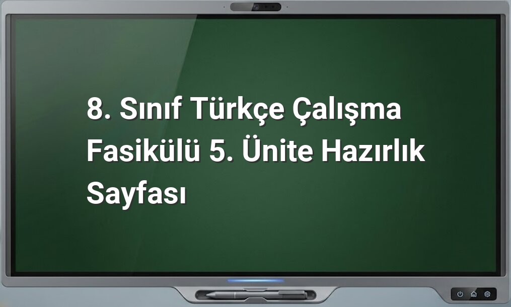 8. sınıf Türkçe 5. ünite hazırlık