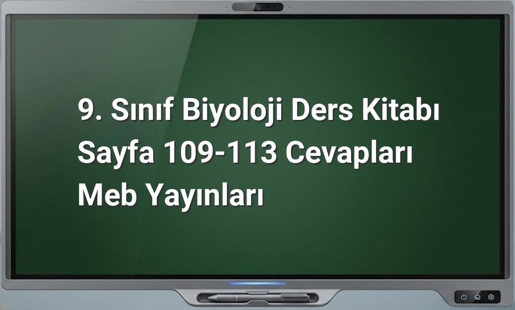 9. Sınıf Biyoloji Sayfa 109-113 Cevapları
