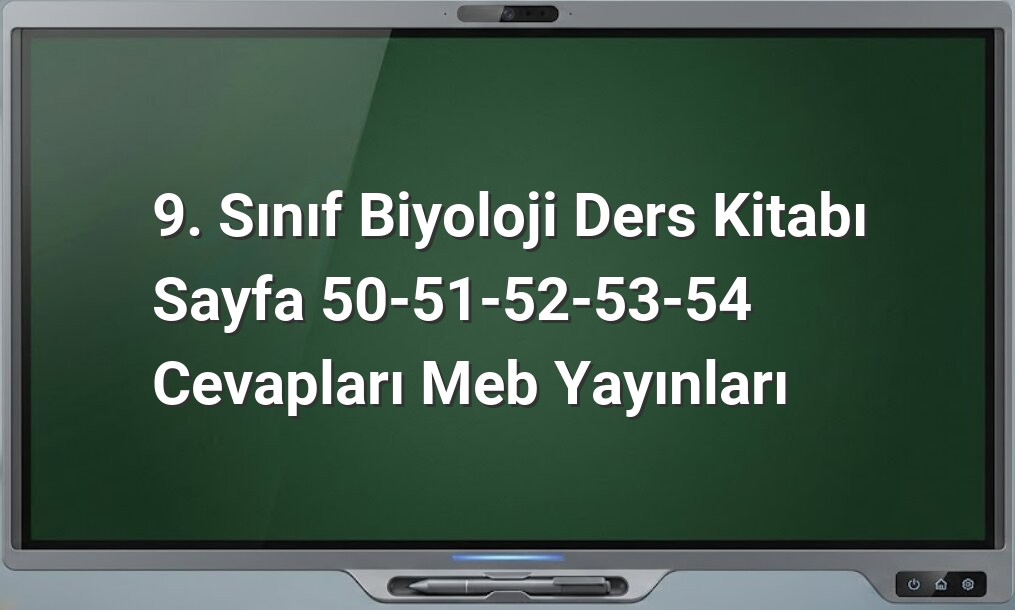 9. Sınıf Biyoloji Ders Kitabı Cevapları