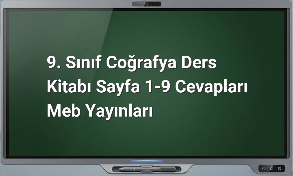 9. Sınıf Coğrafya Ders Kitabı Cevapları