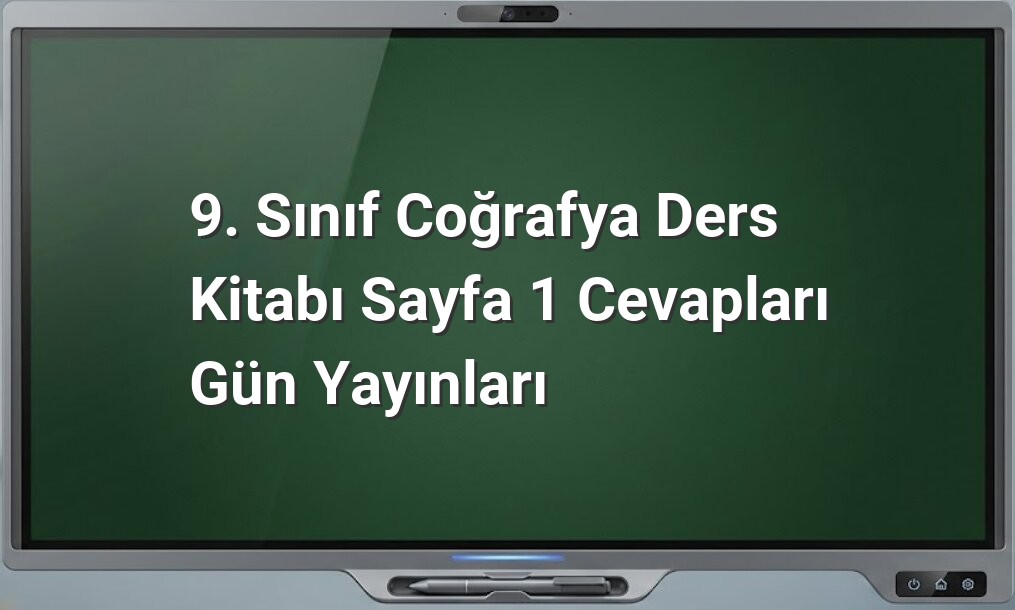 9. Sınıf Coğrafya Sayfa 1