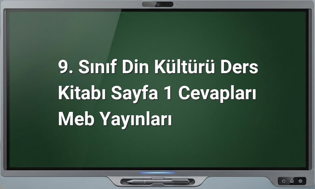 9. Sınıf Din Kültürü Sayfa 1 Cevapları