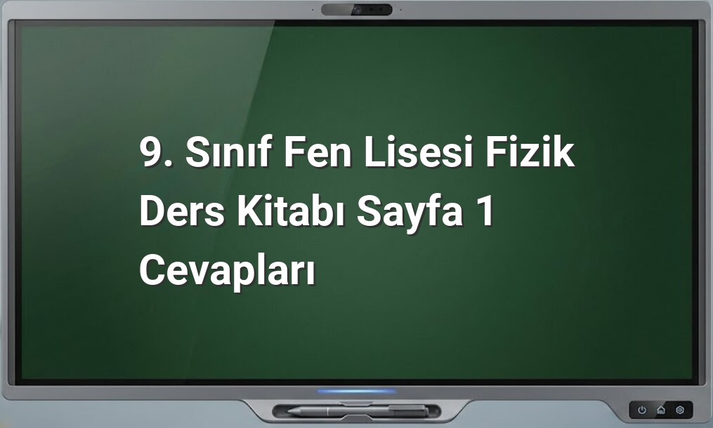 9. sınıf fizik ders kitabı cevapları
