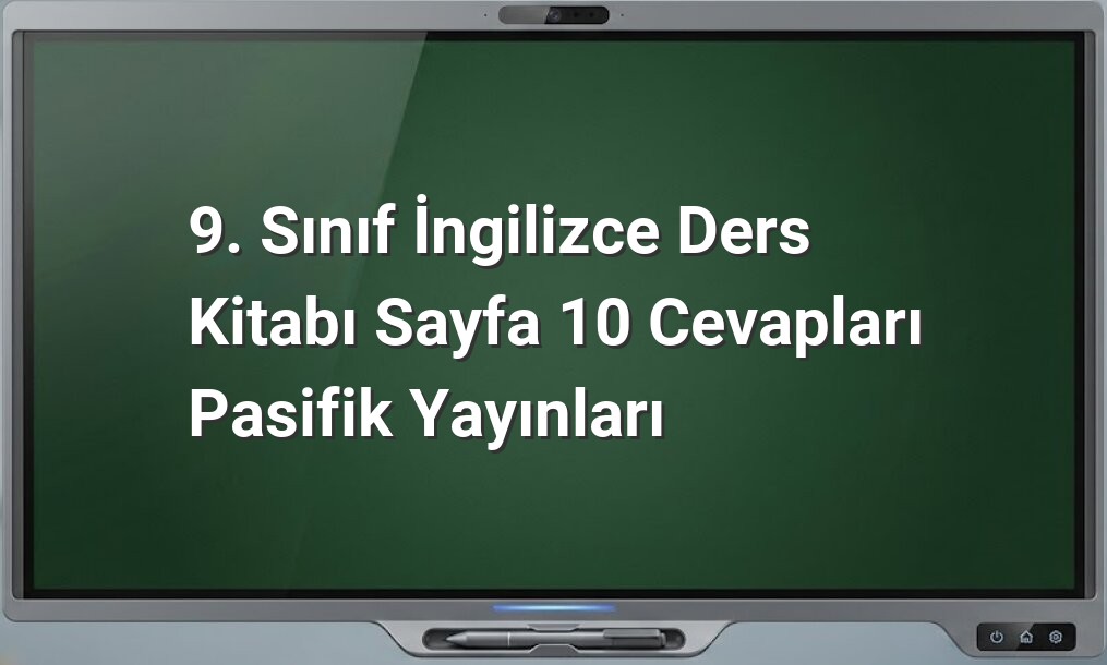 9. sınıf İngilizce sayfa 10 cevapları
