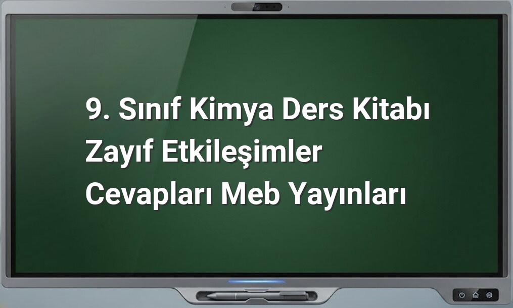 9. sınıf kimya zayıf etkileşimler
