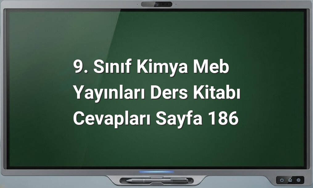 9. Sınıf Kimya MEB Sayfa 186 Cevapları