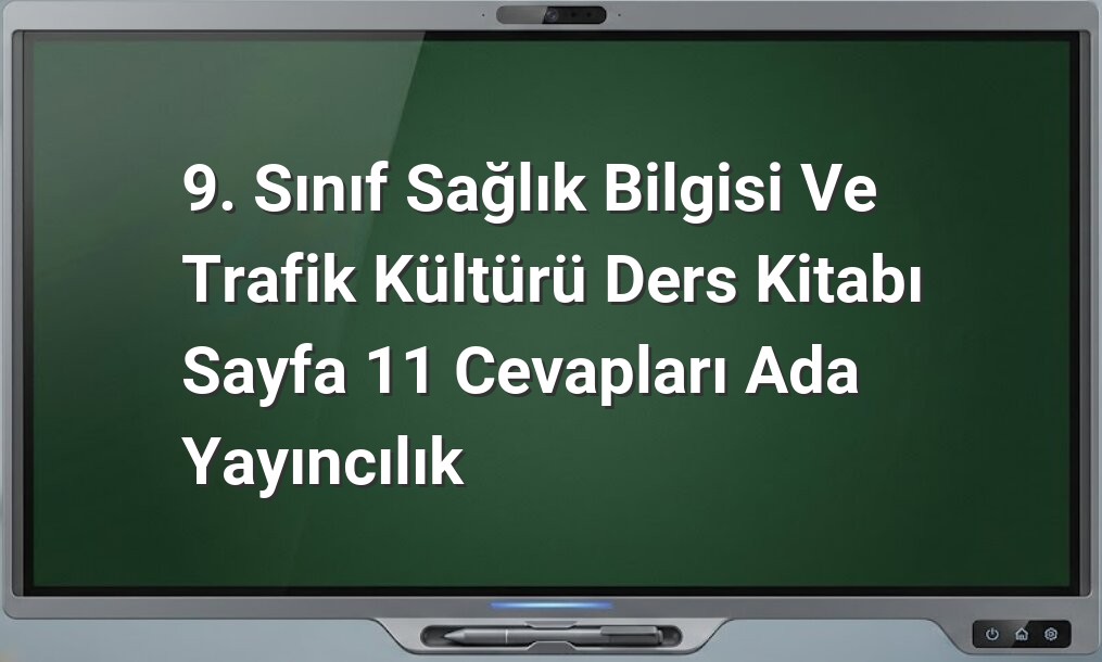 Sağlık bilgisi 9. sınıf cevapları
