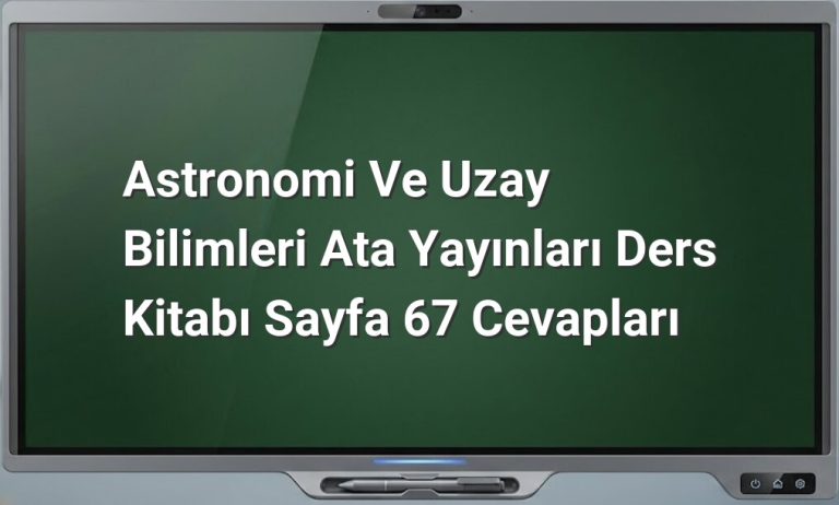 Astronomi ve Uzay Bilimleri Sayfa 67 Cevapları