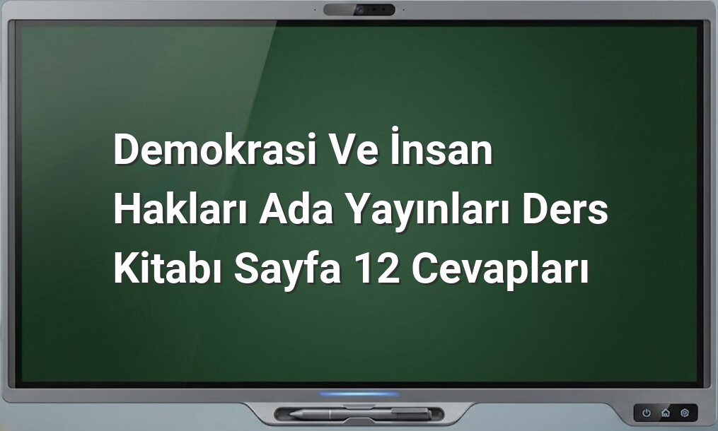 Demokrasi ve İnsan Hakları Sayfa 12 Cevapları