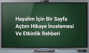 Hayalim İçin Bir Sayfa Açtım hikaye ve etkinlikler