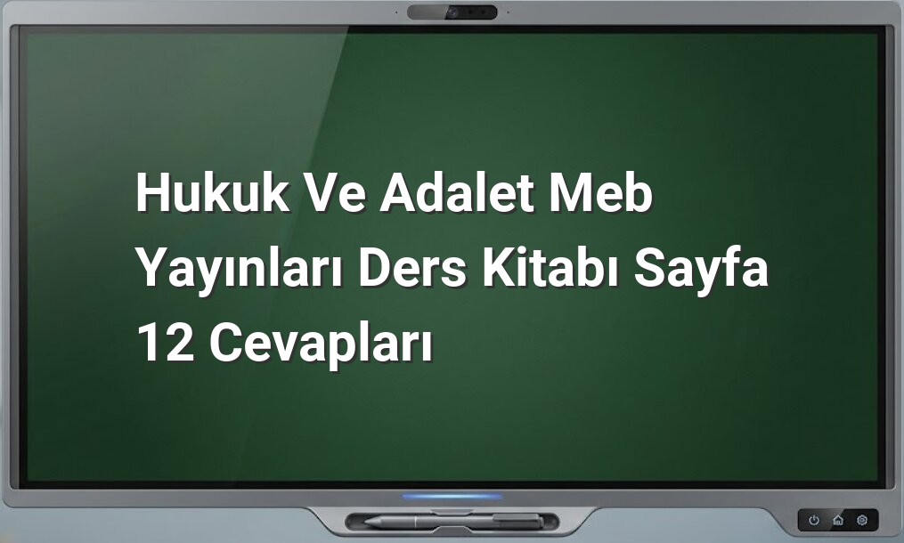 Hukuk ve Adalet Sayfa 12 Cevapları