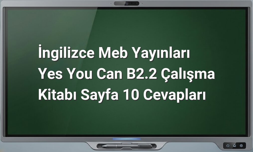 İngilizce B2.2 Sayfa 10 Cevapları